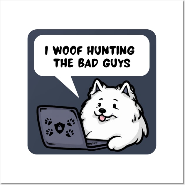 Cybersecurity Samoyed I Woof Hunting The Bad Guys Wall Art by FSEstyle